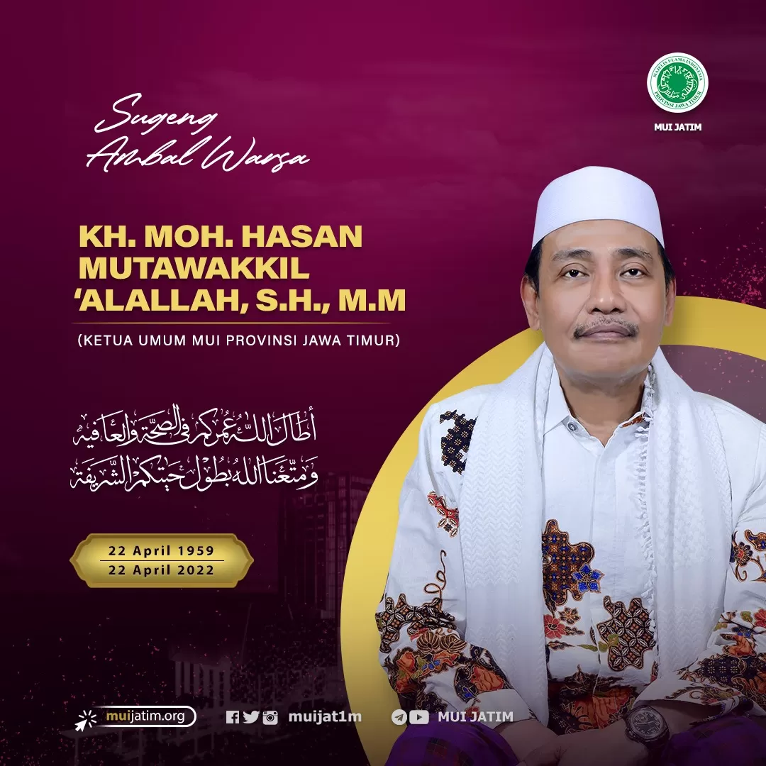Sugeng Ambal Warsa ke-63 KH. MOH. HASAN MUTAWAKKIL ‘ALALLAH, S.H.,M.M (Ketua Umum MUI Jatim)
