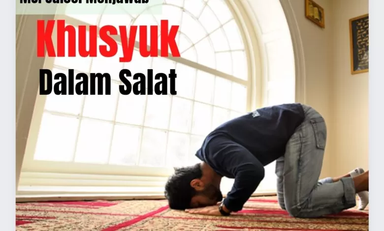 Bagaimana Cara Khusyuk Dalam Salat? 