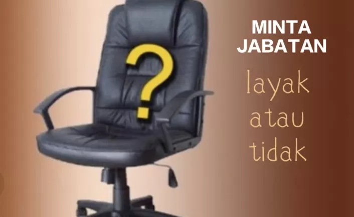 Meminta Jabatan: Layak atau tidak